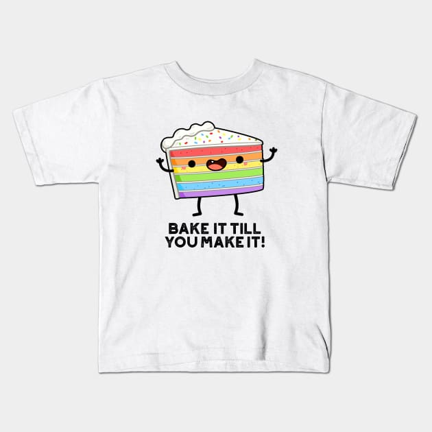 Bake It Till YOU Make It Cute Baking Pun Kids T-Shirt by punnybone